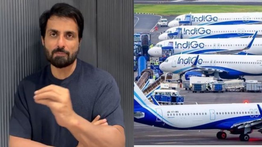 इंडिगो में हो रही देरी से बौखलाए पैसेंजर्स से सोनू सूद ने शांति की अपील की
